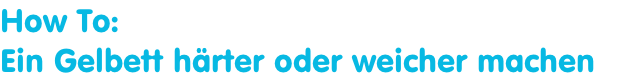 How To:  Ein Gelbett härter oder weicher machen